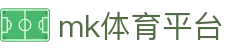 MK体育 - 权威体育新闻+实时比分+球迷论坛